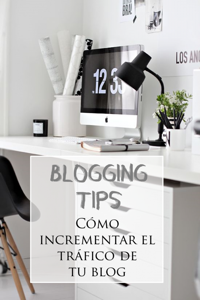 Blogging tips | Cómo incrementar el tráfico de tu blog