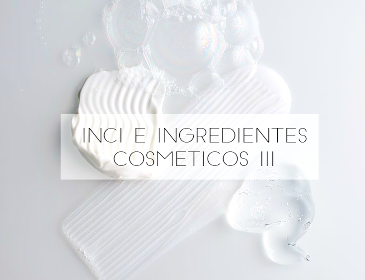 INCI e Ingredientes cosméticos III